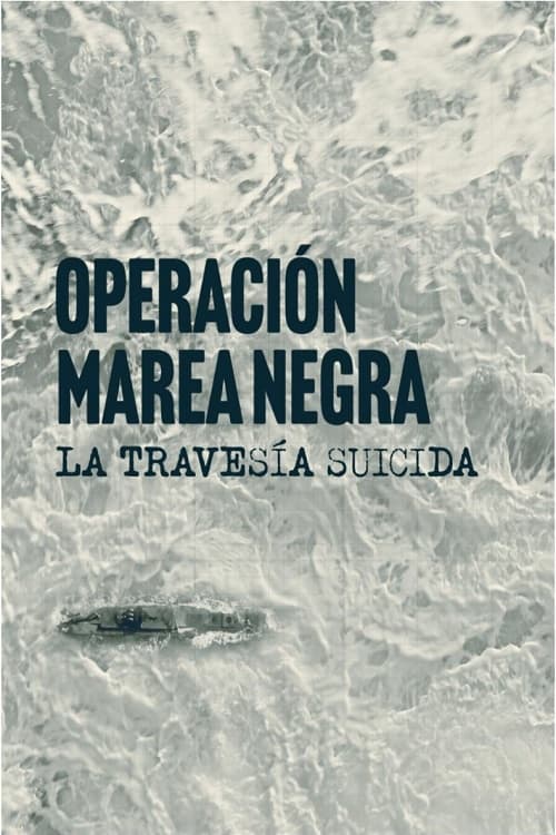 Poster della serie Operación Marea Negra: La travesía suicida